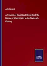 A Volume of Court Leet Records of the Manor of Manchester in the Sixteenth Century