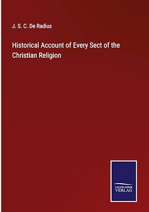 Historical Account of Every Sect of the Christian Religion