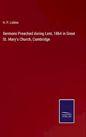 Sermons Preached during Lent, 1864 in Great St. Mary's Church, Cambridge