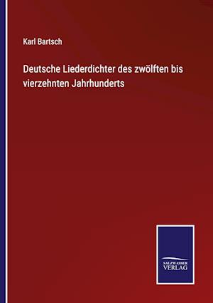 Deutsche Liederdichter des zwölften bis vierzehnten Jahrhunderts