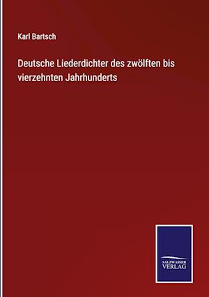 Deutsche Liederdichter des zwölften bis vierzehnten Jahrhunderts