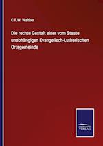 Die rechte Gestalt einer vom Staate unabhängigen Evangelisch-Lutherischen Ortsgemeinde