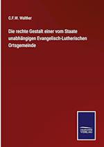 Die rechte Gestalt einer vom Staate unabhängigen Evangelisch-Lutherischen Ortsgemeinde