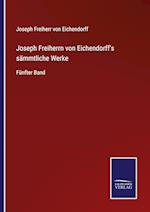 Joseph Freiherrn von Eichendorff's sämmtliche Werke