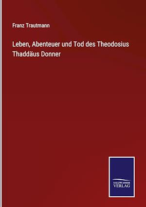 Leben, Abenteuer und Tod des Theodosius Thaddäus Donner