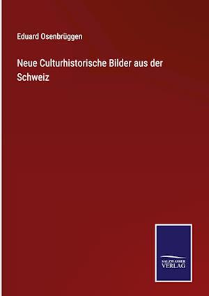 Neue Culturhistorische Bilder aus der Schweiz