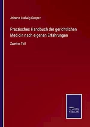 Practisches Handbuch der gerichtlichen Medicin nach eigenen Erfahrungen