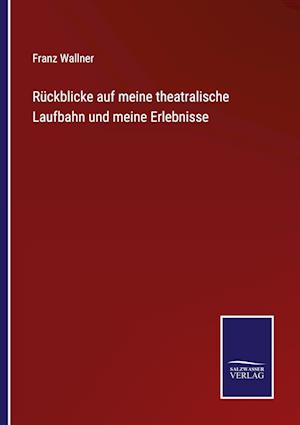 Rückblicke auf meine theatralische Laufbahn und meine Erlebnisse