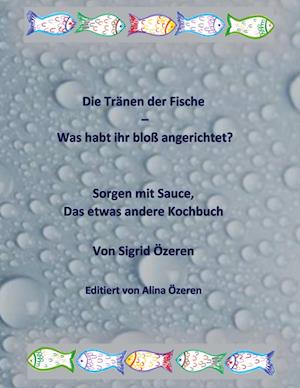 Die Tränen der Fische - Was habt ihr bloß angerichtet?