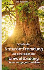 Gründe der Naturentfremdung und Strategien der Umweltbildung dieser entgegenzuwirken