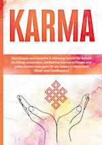 Karma: Das Gesetz von Ursache & Wirkung Schritt für Schritt im Alltag anwenden, schlechtes Karma auflösen und gutes Karma erzeugen für ein Leben in höchstem Glück und Dankbarkeit