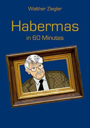 Habermas in 60 Minutes