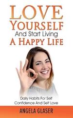 Love Yourself And Start Living A Happy Life