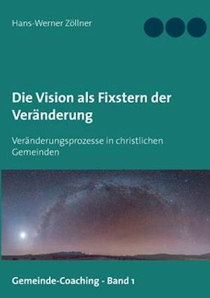 Die Vision als Fixstern der Veränderung