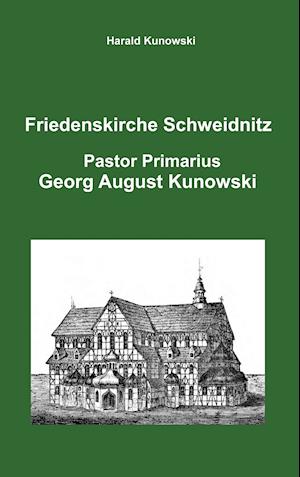 Friedenskirche Schweidnitz, Georg August Kunowski, Pastor Primarius