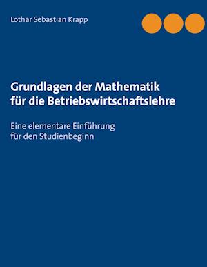 Grundlagen der Mathematik für die Betriebswirtschaftslehre