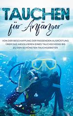 Tauchen für Anfänger: Von der Beschaffung der passenden Ausrüstung über das Absolvieren eines Tauchscheins bis zu den schönsten Tauchgebieten