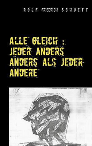 Alle gleich : jeder anders anders als jeder andere