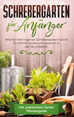 Schrebergarten für Anfänger: Wie Sie Ihren eigenen Schrebergarten Schritt für Schritt planen und gekonnt in die Tat umsetzen - inkl. praktischem Garten Pflanzenguide