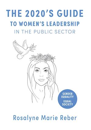 The 2020's Guide to Women's Leadership in the Public Sector: Best Practices and Strategies towards Gender Equality