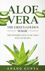 Aloe Vera: The Green Golden Magic
