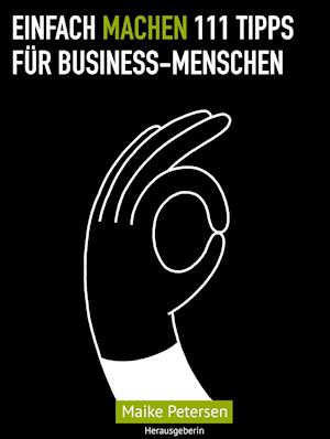 EINFACH MACHEN 111 Tipps für Business-Menschen