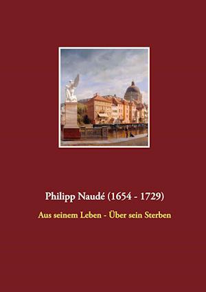 Philipp Naudé (1654 - 1729)