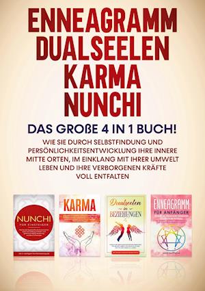 Enneagramm | Dualseelen | Karma | Nunchi: Das große 4 in 1 Buch! Wie Sie durch Selbstfindung und Persönlichkeitsentwicklung Ihre innere Mitte orten, im Einklang mit Ihrer Umwelt leben und Ihre verborgenen Kräfte voll entfalten