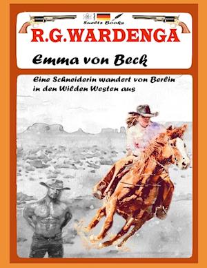 EMMA VON BECK - Eine Schneiderin wandert von Berlin in den Wilden Westen aus