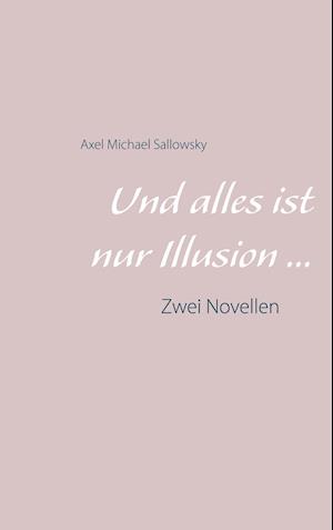 Und alles ist nur Illusion