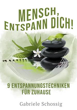 Mensch, Entspann Dich! - 9 Entspannungstechniken für Zuhause