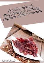 Trockenfleisch, Beef Jerky & Biltong einfach selber machen: über 100 leckere Rezepte