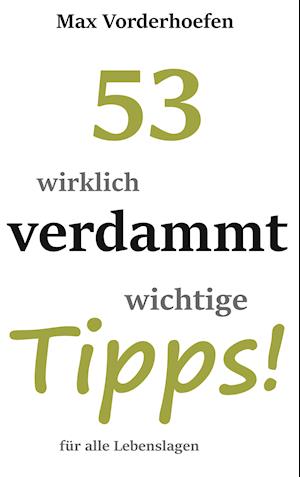 53 wirklich verdammt wichtige Tipps! für alle Lebenslagen