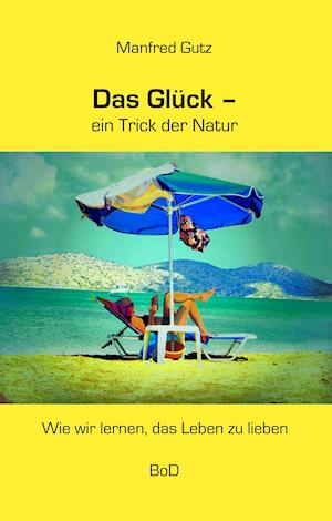 Das Glück - ein Trick der Natur