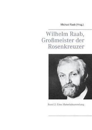 Wilhelm Raab, Großmeister der Rosenkreuzer