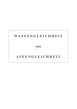 Waffengleichheit Statt Affengleichheit