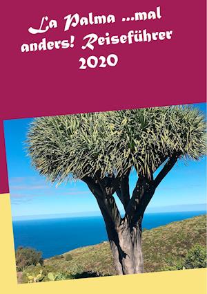 La Palma ...mal anders! Reiseführer 2020