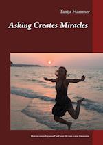 Asking Creates Miracles -  Ask and you shall receive