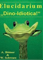 Elucidarium: "Dino-Idiotica"