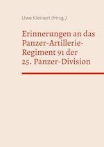 Erinnerungen an das Panzer-Artillerie-Regiment 91 der 25. Panzer-Division