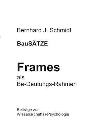 BauSÄTZE: Frames - als Be-Deutungs-Rahmen