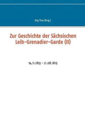 Zur Geschichte Der Sächsischen Leib-Grenadier-Garde (II)