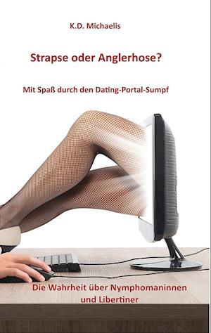 Strapse oder Anglerhose? Mit Spaß durch den Dating-Portal-Sumpf