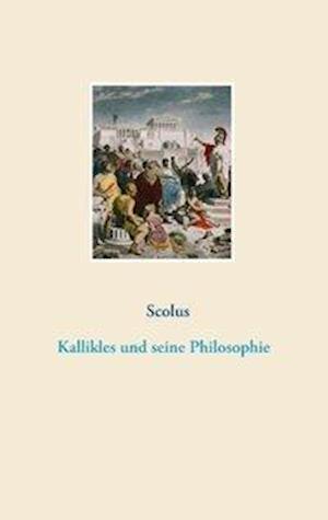 Kallikles und seine Philosophie