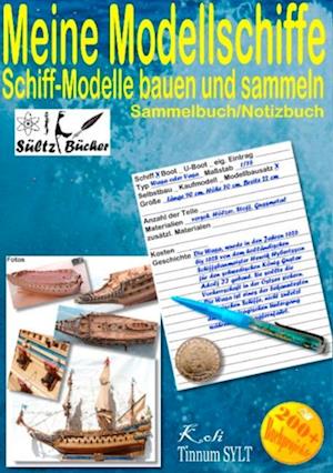 Meine Modellschiffe - Schiff Modelle bauen und sammeln - Sammelbuch/Notizbuch