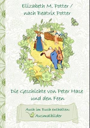 Die Geschichte von Peter Hase und die Feen (inklusive Ausmalbilder, deutsche Erstveröffentlichung! )