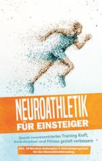 Neuroathletik für Einsteiger: Durch neurozentriertes Training Kraft, Koordination und Fitness gezielt verbessern - inkl. 10-Wochen-Actionplan & Aufwärmprogramm für das Neuroathletiktraining