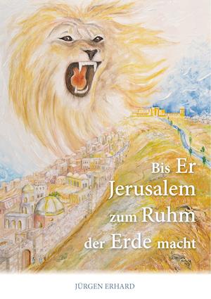 Bis Er Jerusalem Zum Ruhm Der Erde Macht