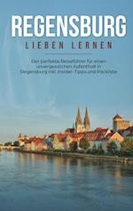 Regensburg lieben lernen: Der perfekte Reiseführer für einen unvergesslichen Aufenthalt in Regensburg inkl. Insider-Tipps und Packliste