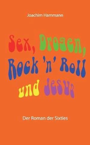 Sex, Drogen, Rock 'n' Roll und Jesus